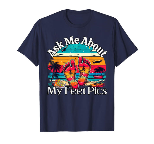Ask Me About My Feet Pics Conversation Starter Sarcasm T-Shirt
