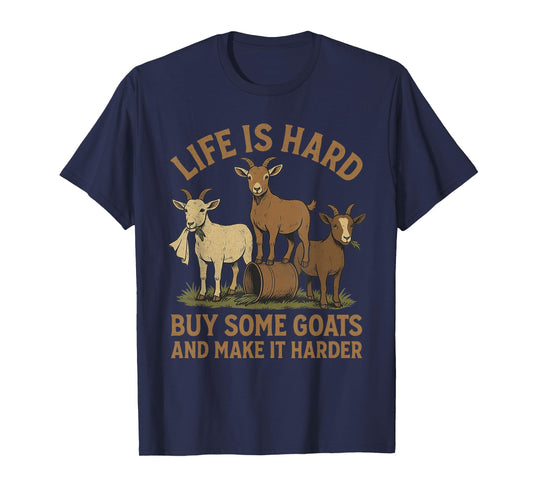 Life is Hard Buy Some Goats and Make it Harder Goat Mom T-Shirt