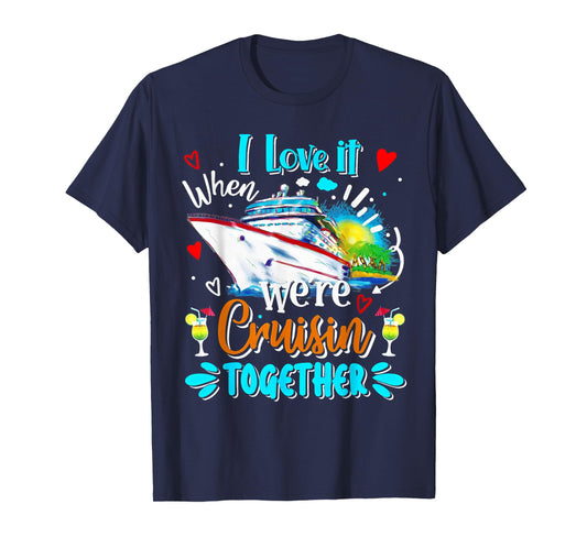 Cruise Vintage I Love It When We're Cruisin Together T-Shirt