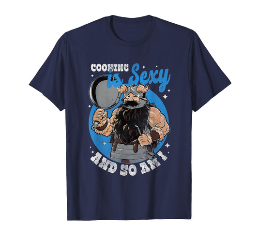 Cooking Is Sexy And So Am I A Man Was Cooking T-Shirt