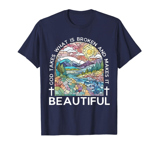 God Takes What Is Broken & Makes It Beautiful Stained Glass T-Shirt