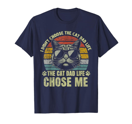 I Didn't Choose The Cat Dad Life cat Daddy T-Shirt
