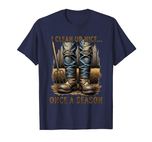 I Clean Up Nice... Once a Season - Funny Farmer T-Shirt