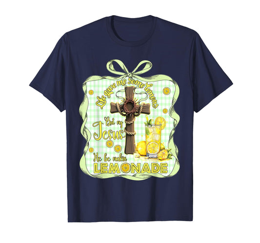 Life Gave Me Some Lemons But My Jesus He Be Making Lemonade T-Shirt