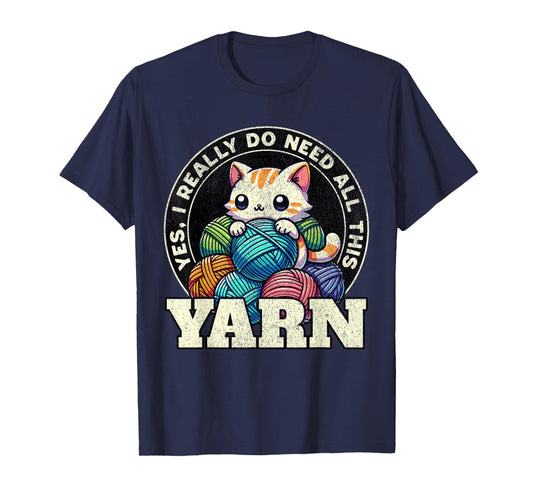 Yes I Really Do Need All This Yarn T-Shirt