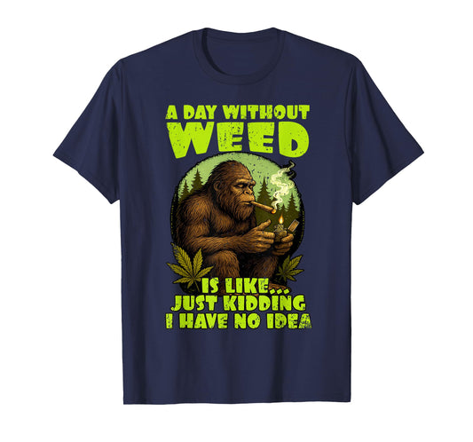 Cannabis Weed Lover Bigfoot Smoking 420 A Day Without Weed T-Shirt