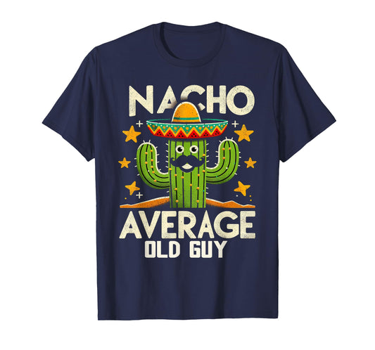 Nacho Average Old Guy Funny Mexican Senior Citizen Men Pun T-Shirt