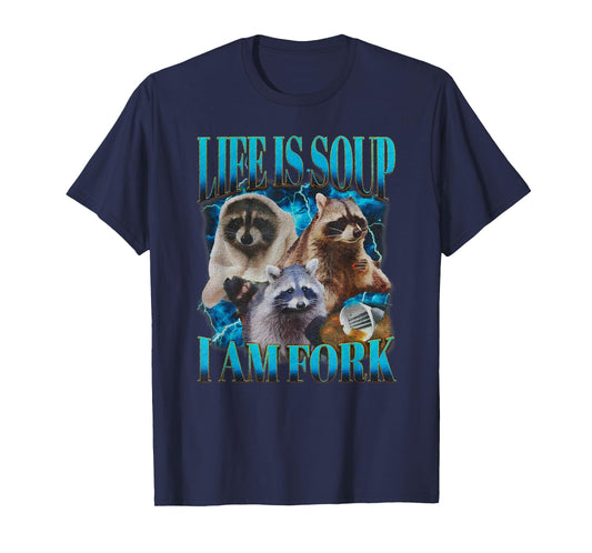 Life Is Soup I Am Fork Funny Raccoon Absurd Meme T-Shirt
