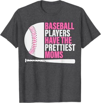 Baseball Players Have The Prettiest Moms Baseball Mom T-Shirt
