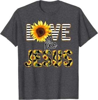 Sunflower Love Like Jesus T-Shirt