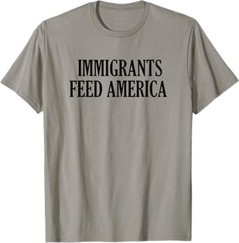 Immigrants Feed America T-Shirt
