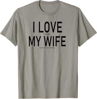 I Love It When My Wife Lets Me Go Fishing Funny Fishing T-Shirt