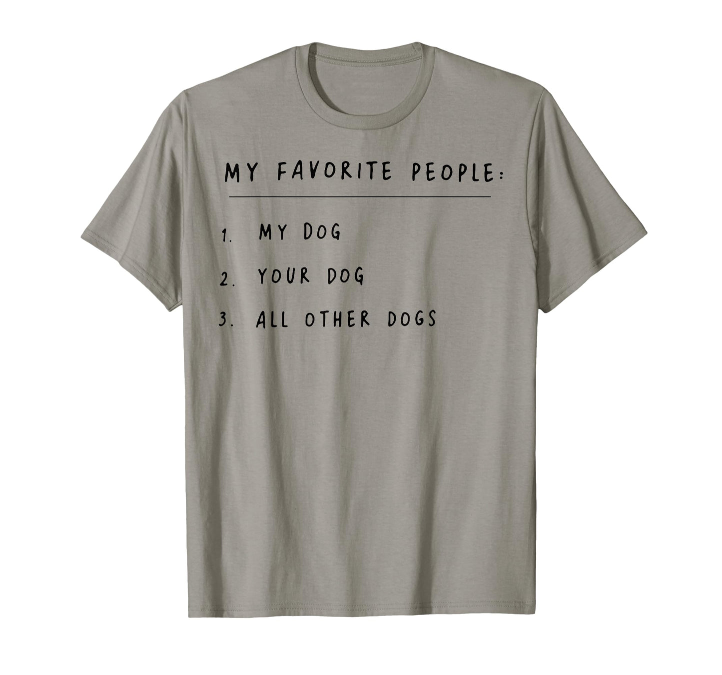 My Favorite People My Dog Your Dog All Other Dogs Men Women T-Shirt