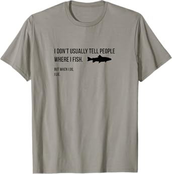I don't tell people where I fish when I fish T-Shirt