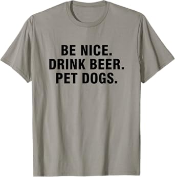 Be Nice Drink Beer Pet Dogs T-Shirt