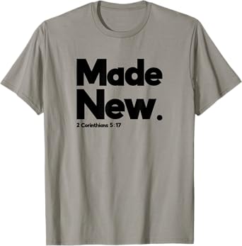 Made New 2 Corinthians 5:17 Design for Christian Just Saved T-Shirt