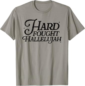 Hard Fought Hallelujah! Amen, Hallelujah, Christian T-Shirt