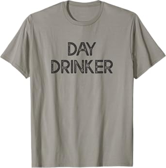Day Drinker Funny Drinking T-shirt T-Shirt
