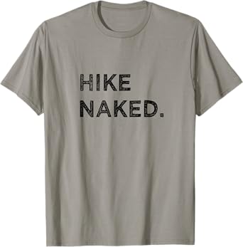 Hike Naked Funny Hiker Mountain Climbing Adventure Vacation T-Shirt