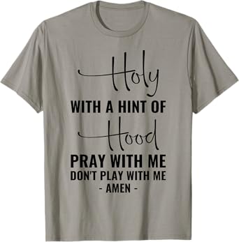 Holy With A Hint Of Hood Pray With Me Don't Play With Me T-Shirt