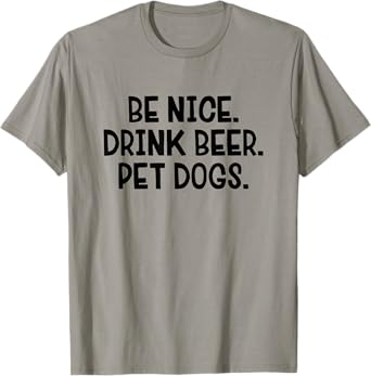 Be Nice Drink Beer Pet Dogs T-Shirt