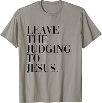 Leave The Judging to Jesus Religious Verse - Christian Theme T-Shirt