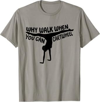 Why Walk When You Can Cartwheel Women Girls Cute Gymnasts T-Shirt