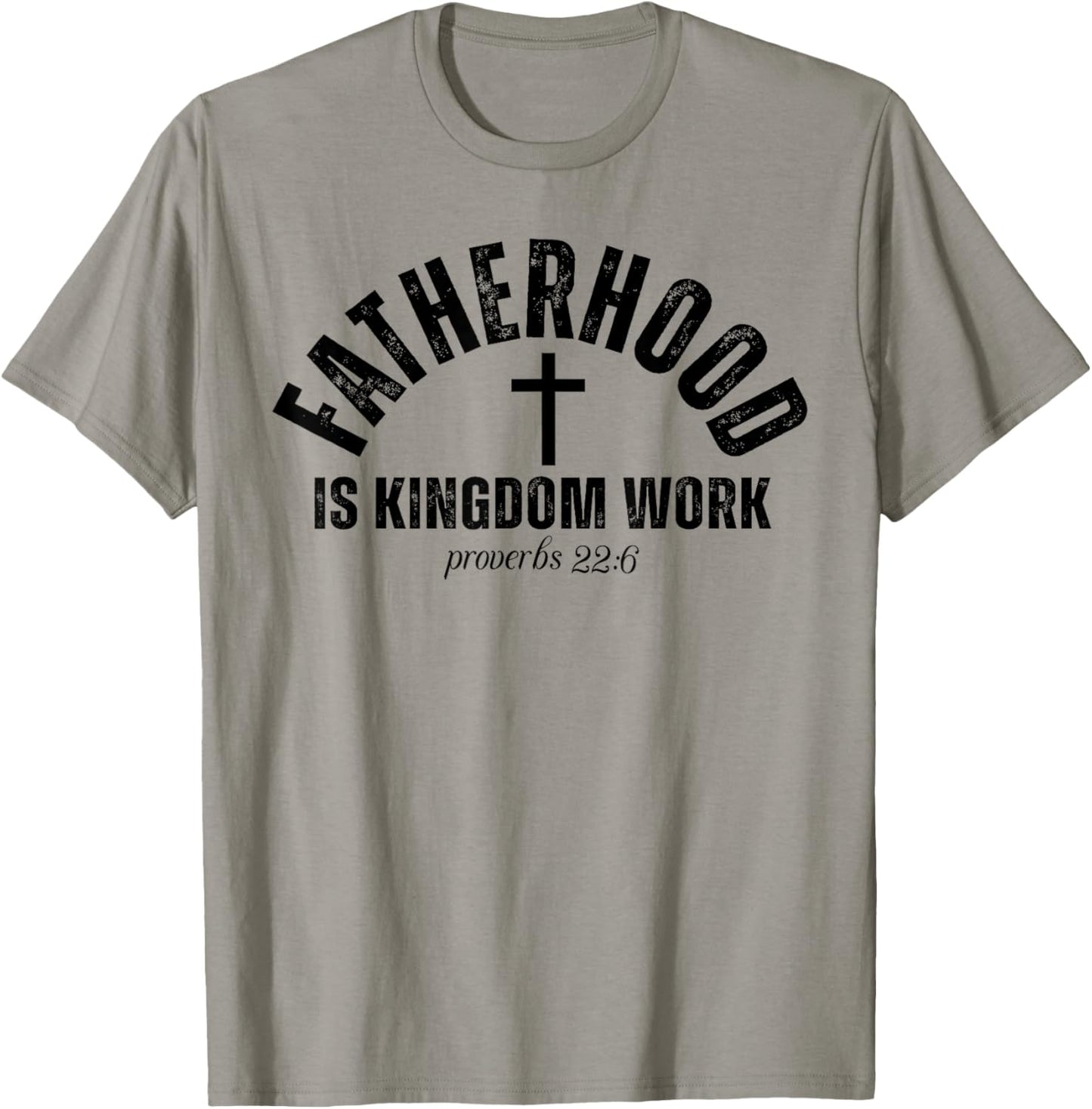Fatherhood Is Kingdom Work Christian Dad Father's Day Faith T-Shirt