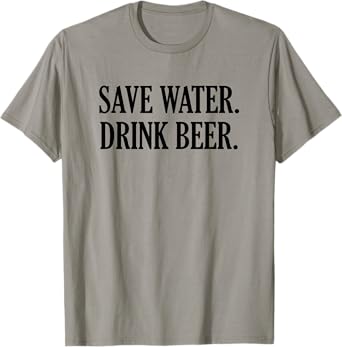 Save Water Drink Beer T-Shirt