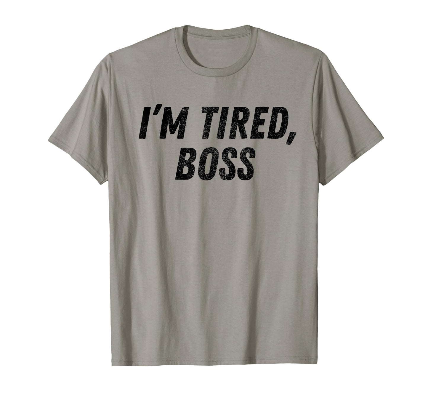 I'm Tired Boss For Funny Sarcastic Employees Humor Meme T-Shirt