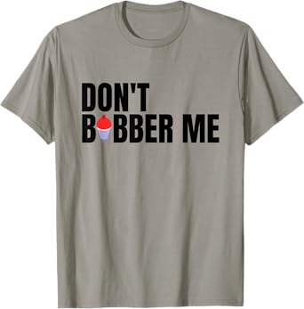 don't bobber me T-Shirt