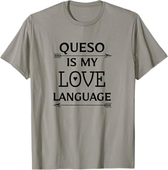 Queso Is My Love Language Chile Con Queso Lovers Shirt T-Shirt