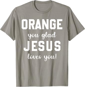 Orange Jesus you glad loves you T-Shirt