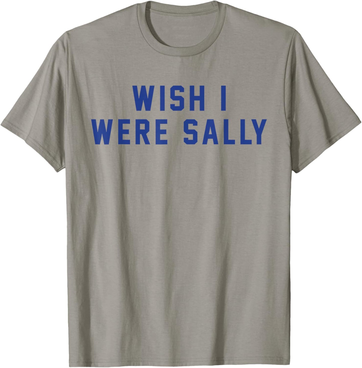 Funny Wish I Were Sally T-Shirt