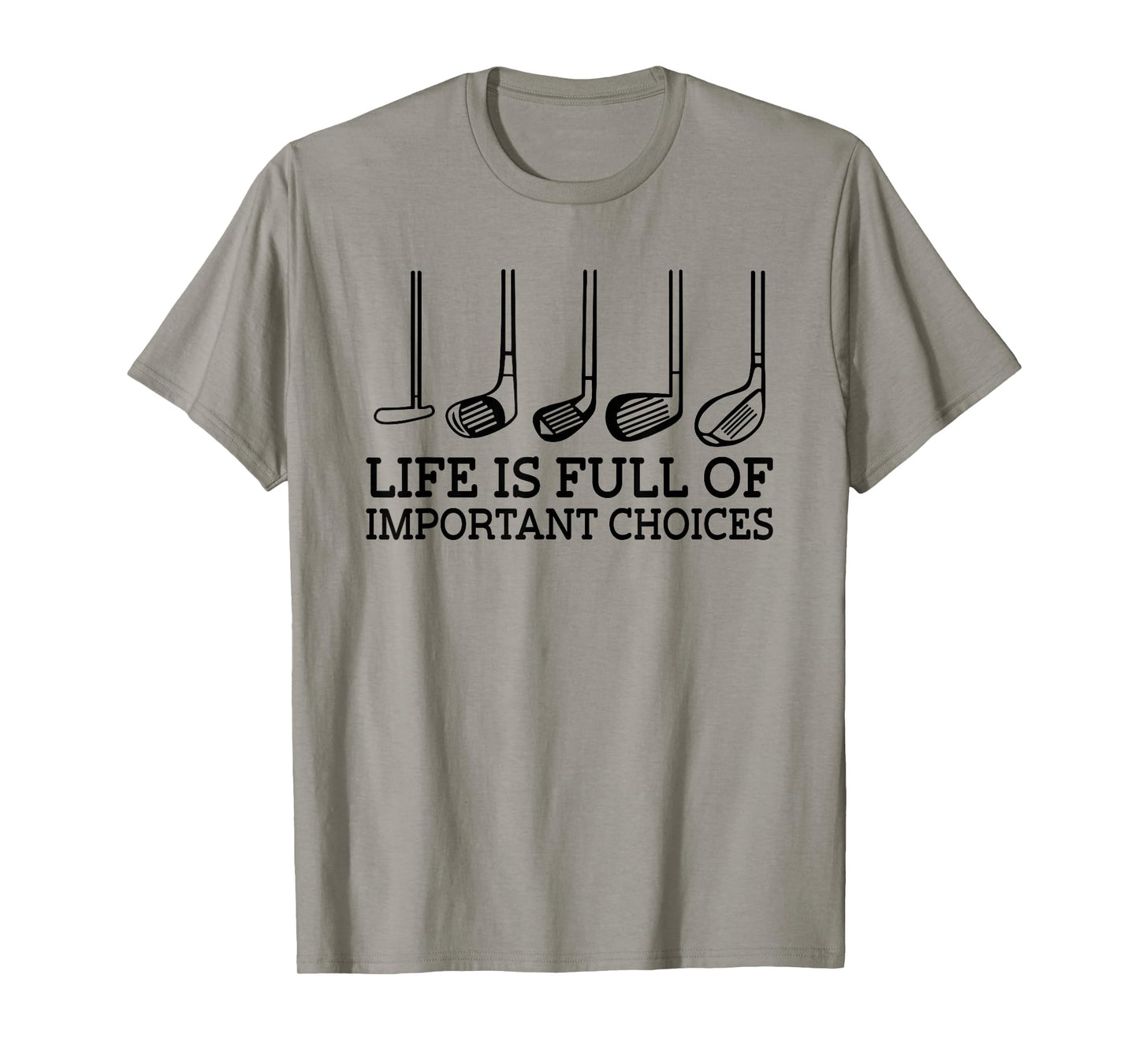 Funny Life is Full Of Important Choices Golf Clubs Design T-Shirt