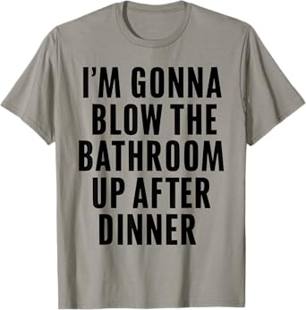 Funny Blow the Bathroom Adult Humor Inappropriate Offensive T-Shirt