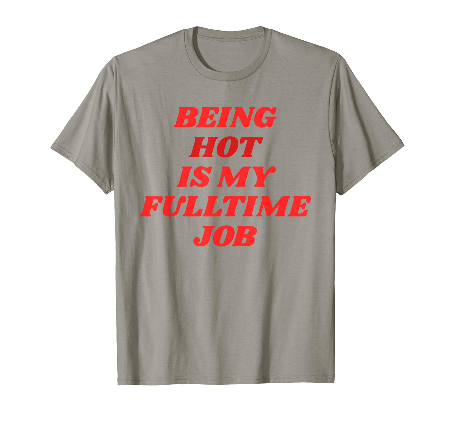 Being Hot Is My Full-Time Job β Funny Confidence Statement T-Shirt