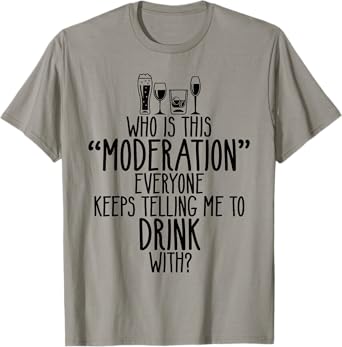 Who Is This Moderation Funny Drinking Alcohol Booze Quote T-Shirt