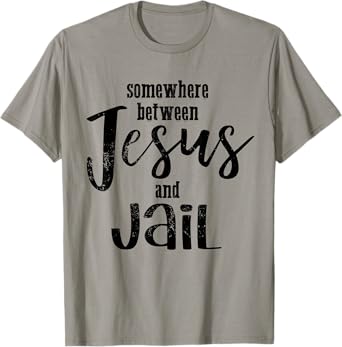 Somewhere Between Jesus And Jail Funny Vintage Christian T-Shirt