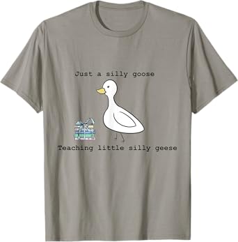 Just A Silly Goose Teaching Little Silly Geese Teacher Goose T-Shirt