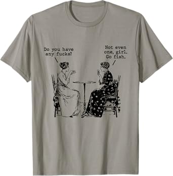 Have Any Fks? Not Even One Girl Go Fish Women Conversation T-Shirt