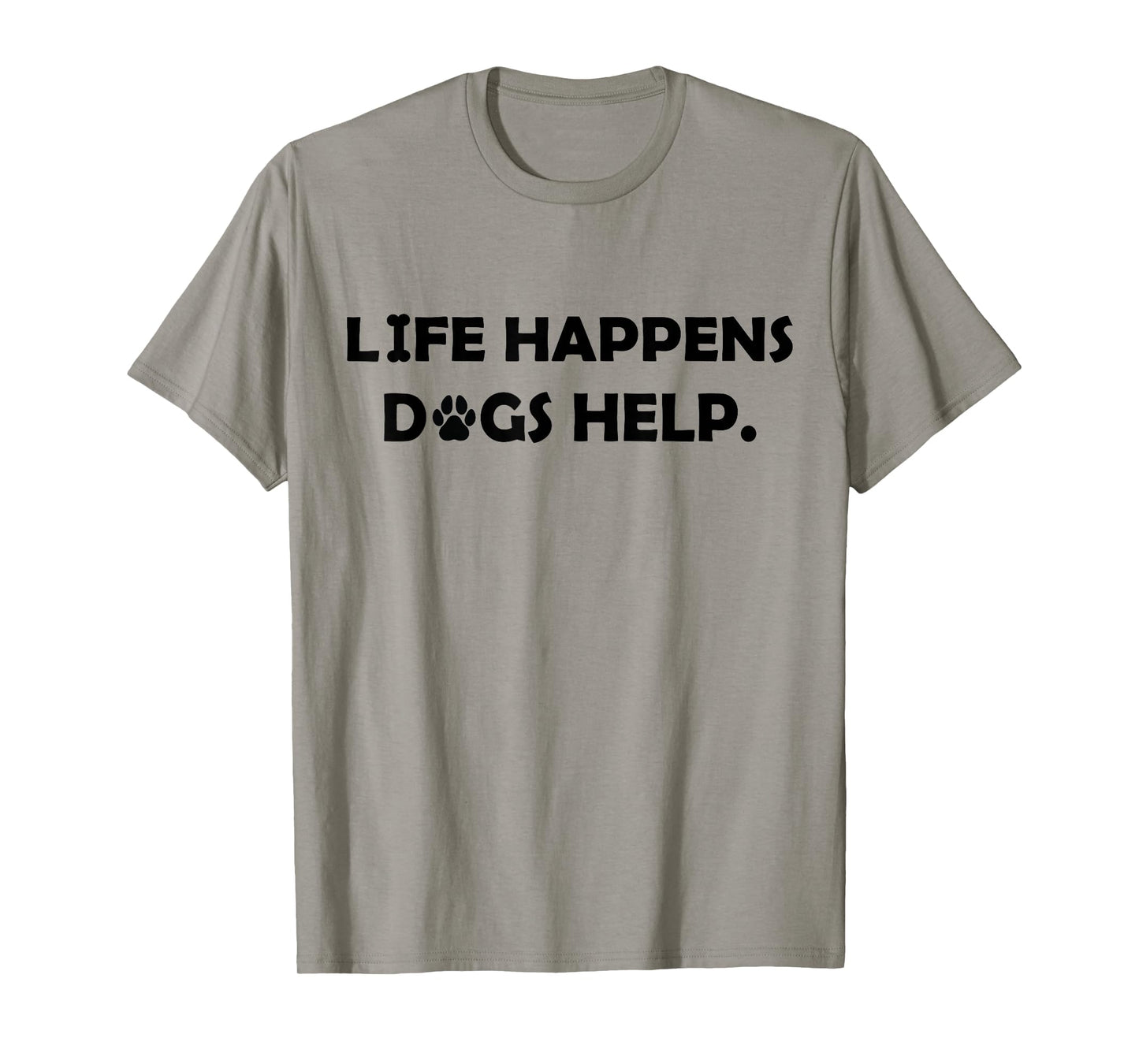 Life Happens Dogs Help Comfort T-Shirt