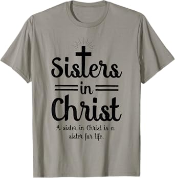 Sisters In Christ is a sister for life T-Shirt