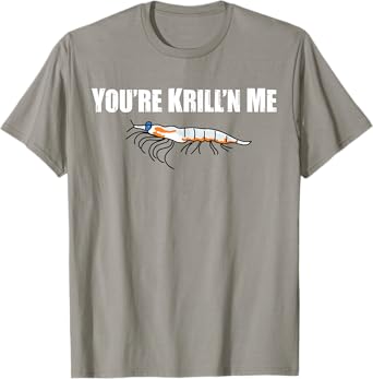 You're Krill'n Me Shirt, Funny Shrimp Seafood Pun Sarcasm T-Shirt