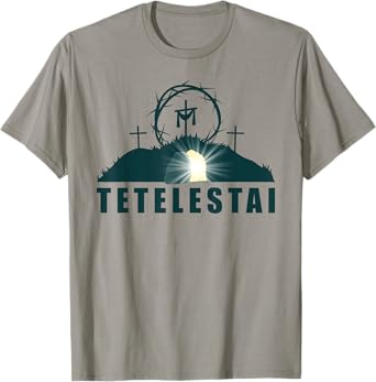 Tetelestai โ Passover Easter Jesus Empty Tomb & Cross T-Shirt