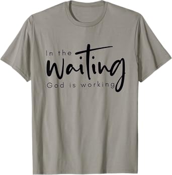 In The Waiting God Is Working Funny Christian T-Shirt
