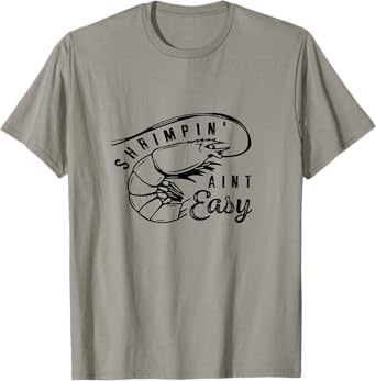 Shrimpin' Aint Easy Shrimp Food Fishing Shrimping Seafood T-Shirt