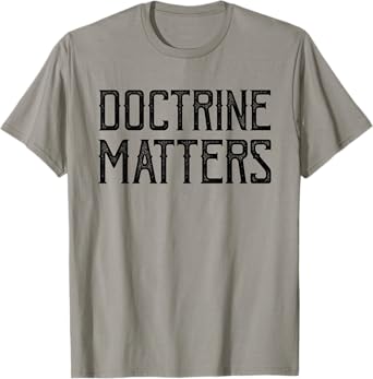 Doctrine Matters Christian T-Shirt