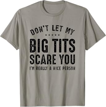 Don't Let My Big Tits Scare You I'm Really A Nice Person T-Shirt