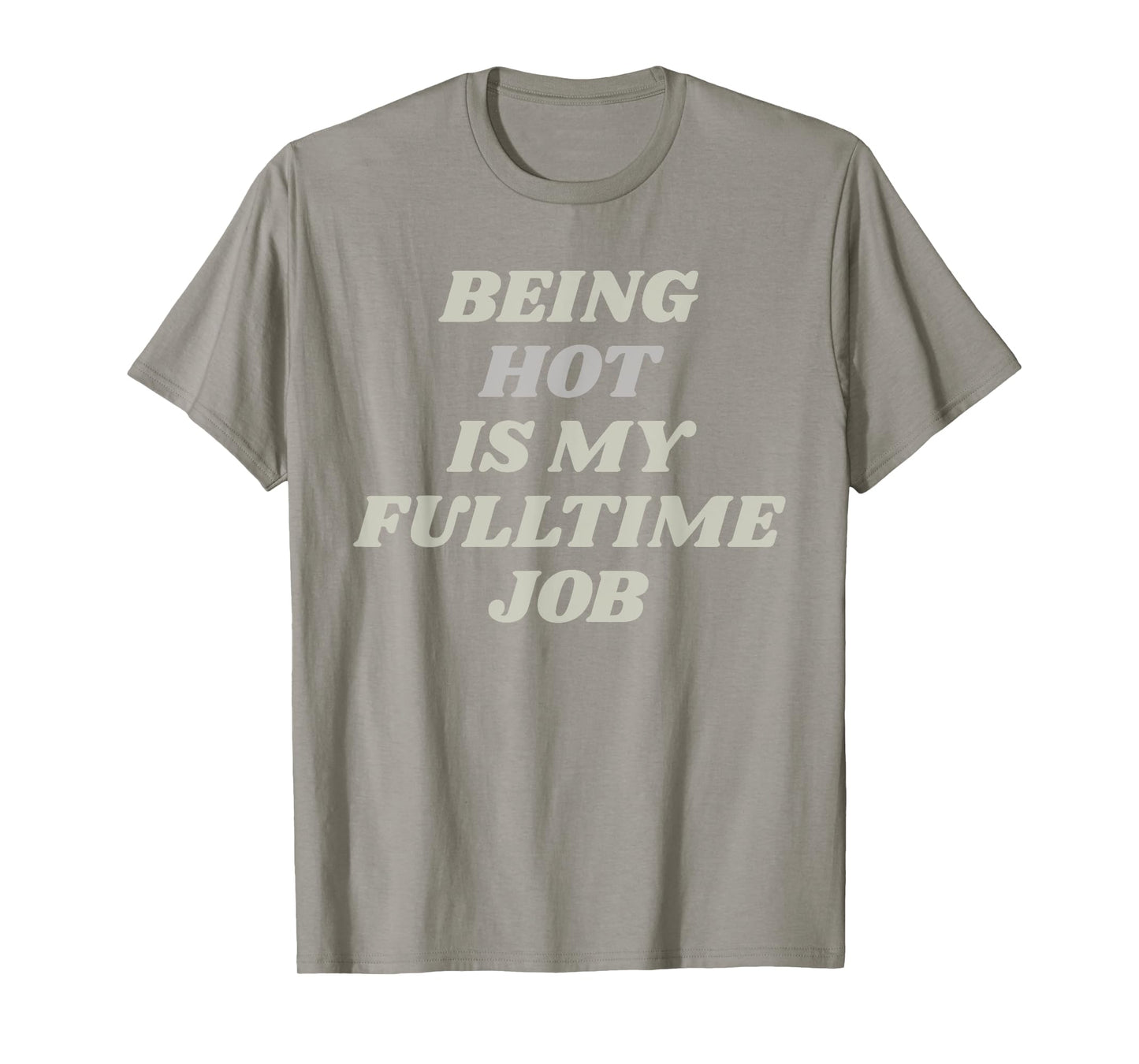 Being Hot Is My Full-Time Job β Funny Confidence Statement T-Shirt